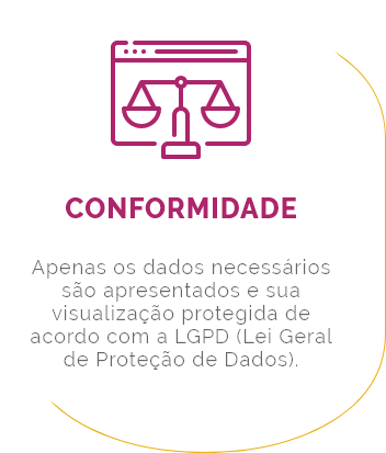 CONFORMIDADE Acesse as informações sem infringir a Lei Geral de Proteção de Dados (LGPD). 